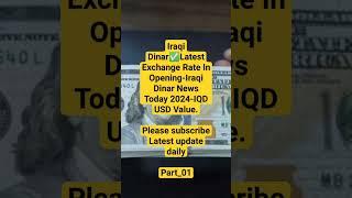 Iraqi Dinar✅Latest Exchange Rate In Opening-Iraqi Dinar News Today 2024-IQD USD Value.